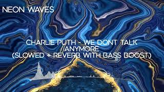 Charlie Puth - We Don&#39;t Talk Anymore (Slowed + Reverb with Bass Boost)