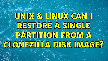 Unix & Linux: Can I restore a single partition from a Clonezilla disk image? (3 Solutions!!)