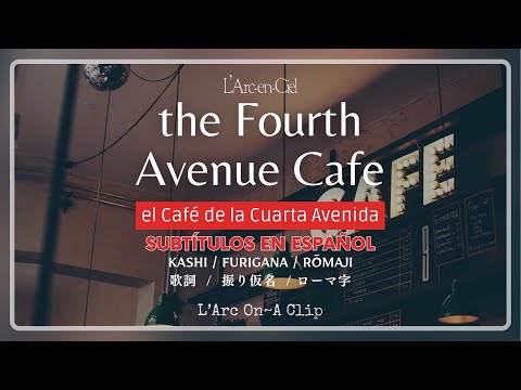 The Fourth Avenue Cafe (El café de la cuarta avenida) - L'Arc~en