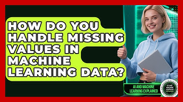 How Do You Handle Missing Values In Machine Learning Data? - AI and Machine Learning Explained