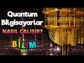 KUANTUM BİLGİSAYARLAR NASIL ÇALIŞIR?