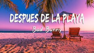 Bad Bunny - Después de la Playa (Letra/Lyrics)