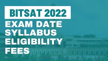ALL ABOUT BITSAT 2022 PREPARATION | BITSAT 2022 EXAM PATTERN & EXAM DATE