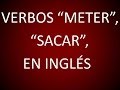 Inglès Americano - Verbos 'Meter, Sacar' (Lección 169)