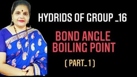 Bond Angle , Boiling Point - Hydrides Of Group 16 (Part - 1)