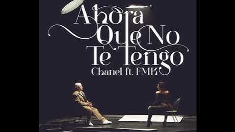 Chanel Ft. FMK - Ahora Que No Te Tengo (Official Audio)