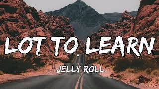 Jelly Roll - Lot To Learn (Song)