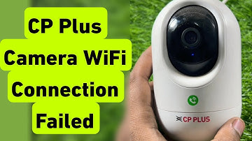 CP Plus Camera WiFi Connection Failed Problem