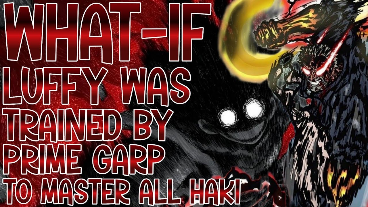 WHAT IF LUFFY TRAINED BY PRIME GARP TO MASTER ALL HAKI 