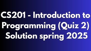 CS201 - Introduction to Programming (Quiz 2) Solution spring 2025