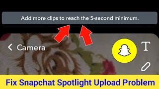 Fix Snapchat Add More Clips to Reach The 5 Second Minimum Spotlight Upload Problem Solve