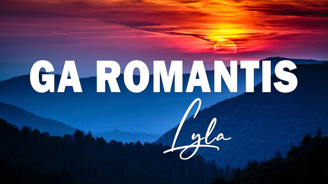 Ga Romantis -Lyla (lyrics lagu)