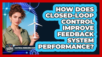 How Does Closed-loop Control Improve Feedback System Performance?