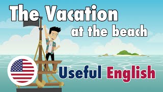 Learn Useful English: The Vacation at the Beach - The Vacation at the Beach