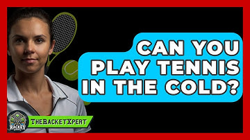 Can You Play Tennis In The Cold? - The Racket Xpert