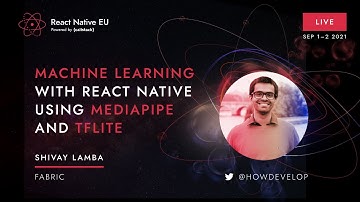React Native EU 2021: Shivay Lamba - Machine Learning with React Native using MediaPipe and TFLite