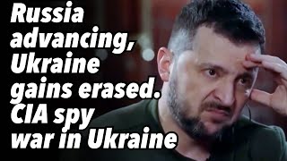 Russia advancing, Ukraine gains erased. NYT, CIA spy war in Ukraine