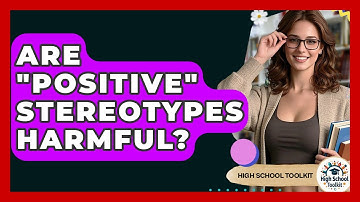 Are "Positive" Stereotypes Harmful? - High School Toolkit