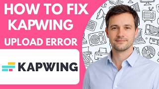 How to Fix Kapwing Upload Error Full Guide 2026