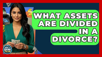 What Assets Are Divided In A Divorce? - Ask Your Bank Teller