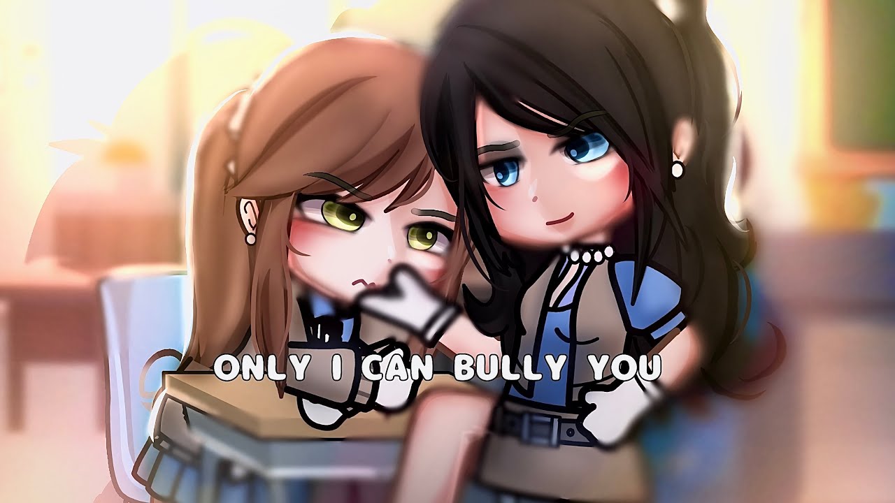 🍵”|| Only I Can Bully You…”|| Gacha Life || Glmm ||wlw || Love Story || 🍵