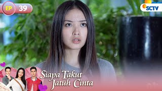 Siapa Takut Jatuh Cinta - Episode 39