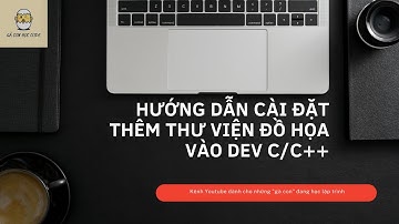 Hướng dẫn cài đặt và thêm thư viện đồ họa vào Dev C/C++