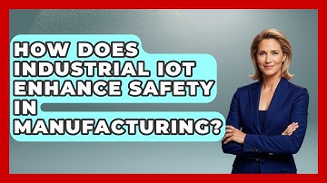 How Does Industrial IoT Enhance Safety in Manufacturing? | Industrial Tech Insights News
