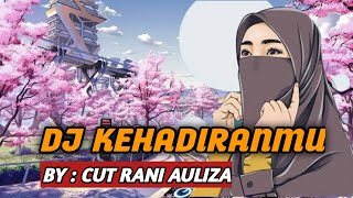 DJ KEHADIRANMU ( CUT RANI AULIZA ) REMIX VIRAL TIKTOK 2022 FULL BASS