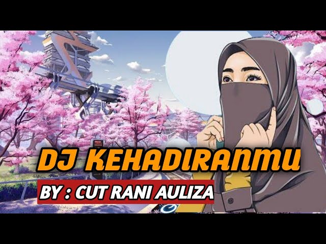 DJ KEHADIRANMU ( CUT RANI AULIZA ) REMIX VIRAL TIKTOK 2022 FULL BASS class=
