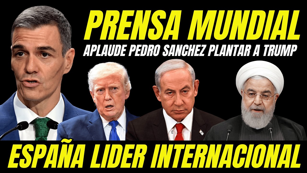 LA PRENSA MUNDIAL RECONOCE A PEDRO SÁNCHEZ COMO LÍDER INTERNACIONAL POR PLANTAR CARA TRUMP