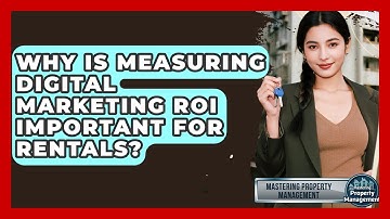 Why Is Measuring Digital Marketing ROI Important For Rentals? - Mastering Property Management