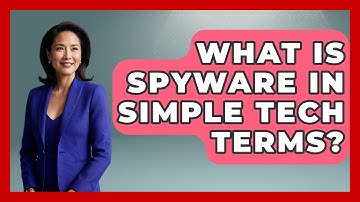 What Is Spyware In Simple Tech Terms? - Tech Terms Explained