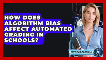 How Does Algorithm Bias Affect Automated Grading In Schools? - Safe AI for The Classroom