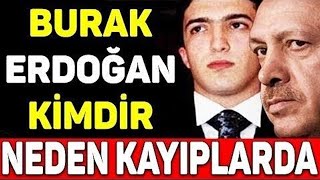 Erdoğan'ın gizemli oğlu Burak Erdoğan nerede, niçin saklanıyor?