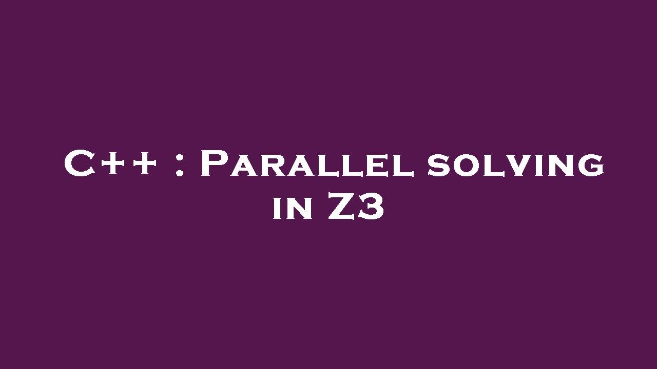 C++ : Parallel solving in Z3 - YouTube