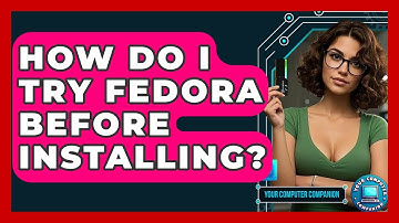 How Do I Try Fedora Before Installing? - Your Computer Companion