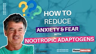 The Power of Nootropic Adaptogens to Reduce ANXIETY & FEAR