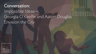 Conversation: Impossible Ideas—Georgia O’Keeffe and Aaron Douglas Envision the City