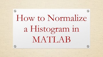 How to Normalize a Histogram in MATLAB