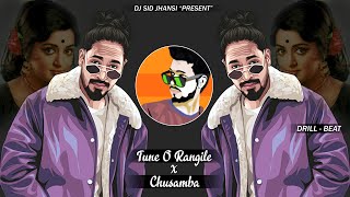 Tune O Rangile X Chusamba - (Drill Beat) - DJ SID Jhansi | EXPLICIT