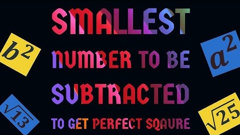finding the smallest number to be subtracted to make a perfect square