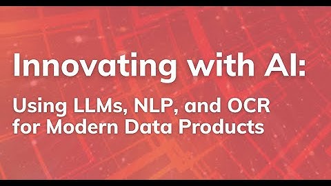 Innovating with AI: Harnessing the Power of LLMs, NLP, and OCR for Modern Data Products