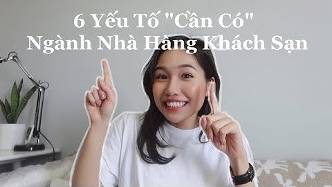 6 Yếu Tố Cần Có Cho Sinh Viên Ngành Quản Trị Nhà Hàng Khách Sạn