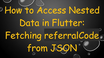How to Access Nested Data in Flutter: Fetching referralCode from JSON