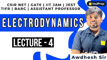 Electrodynamics Physics | CSIR NET |GATE| IIT JAM| TIFR| BARC| JEST |Lec-4| VedPrep Physics Academy