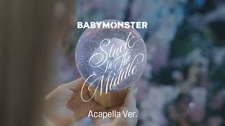 [Clean Acapella] BABYMONSTER - Stuck In The Middle