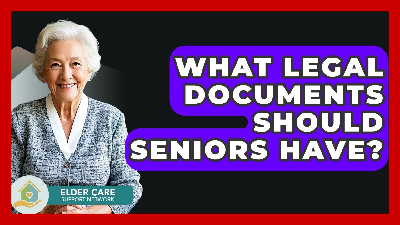 What Legal Documents Should Seniors Have? - Elder Care Support Network