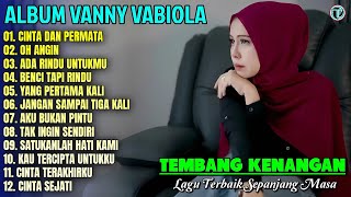 Vanny Vabiola Full Album || CINTA DAN PERMATA - OH ANGIN 💕 Lagu Kenangan Terbaik Spanjang Masa