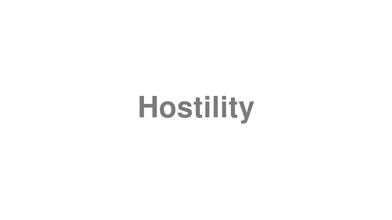 How to Pronounce "Hostility"
